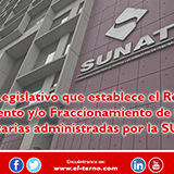 Decreto Legislativo que establece el Régimen de Aplazamiento y/o Fraccionamiento de las deudas tributarias administradas por la SUNAT